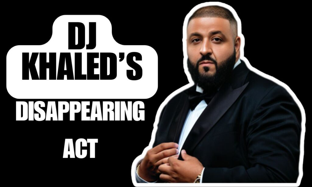 DJ Khaled’s Disappearing Act DJ Khaled’s Disappearing Act