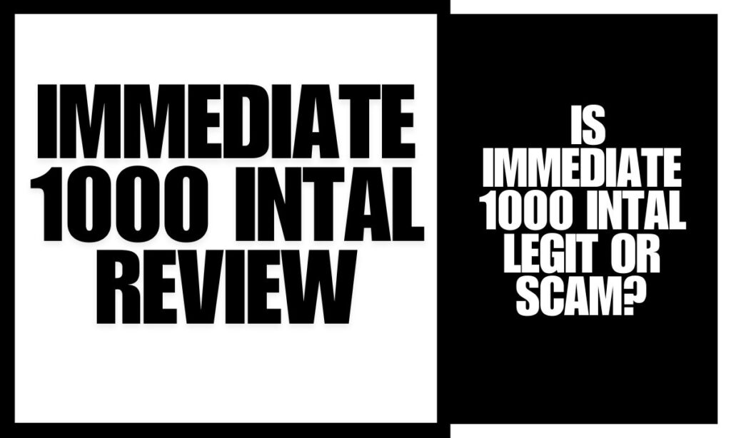 Immediate 1000 Intal Review : Is Immediate 1000 Intal Legit or Scam