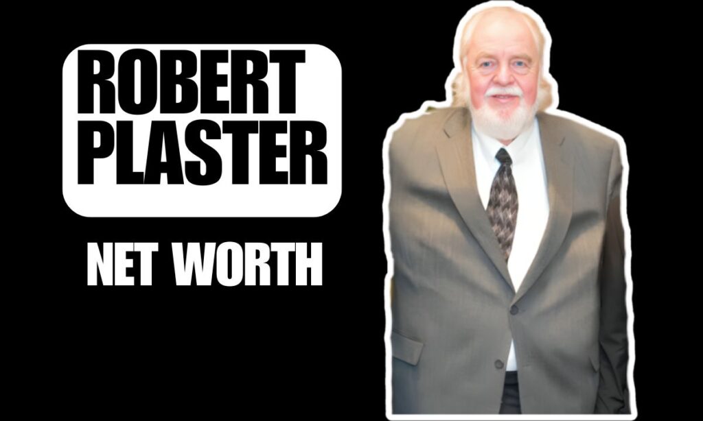 Robert Plaster Net Worth 2024 Early Life, Age And Wife