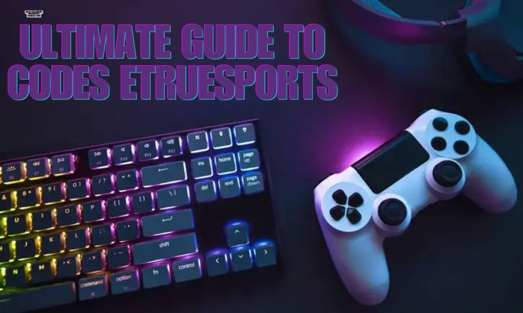 Ultimate Guide to Codes Etruesports : A Comprehensive Resource