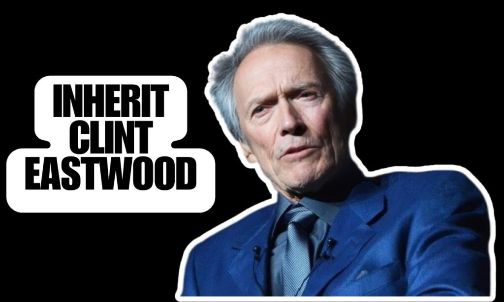Unveiling The Legacy : Who Will Inherit Clint Eastwood’s Fortune Money